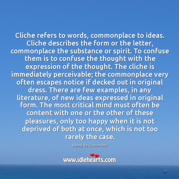 Cliche refers to words, commonplace to ideas. Cliche describes the form or Image