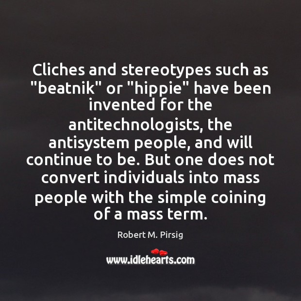 Cliches and stereotypes such as “beatnik” or “hippie” have been invented for Robert M. Pirsig Picture Quote