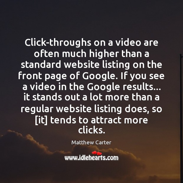 Click-throughs on a video are often much higher than a standard website Matthew Carter Picture Quote