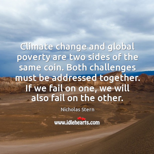 Climate change and global poverty are two sides of the same coin. Climate Quotes Image