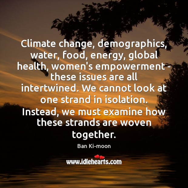 Climate change, demographics, water, food, energy, global health, women’s empowerment – these Climate Quotes Image