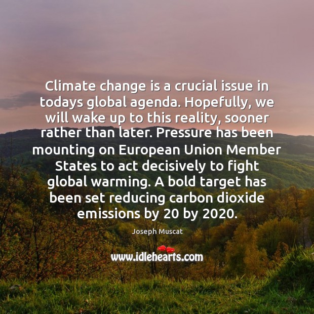 Climate change is a crucial issue in todays global agenda. Hopefully, we Change Quotes Image