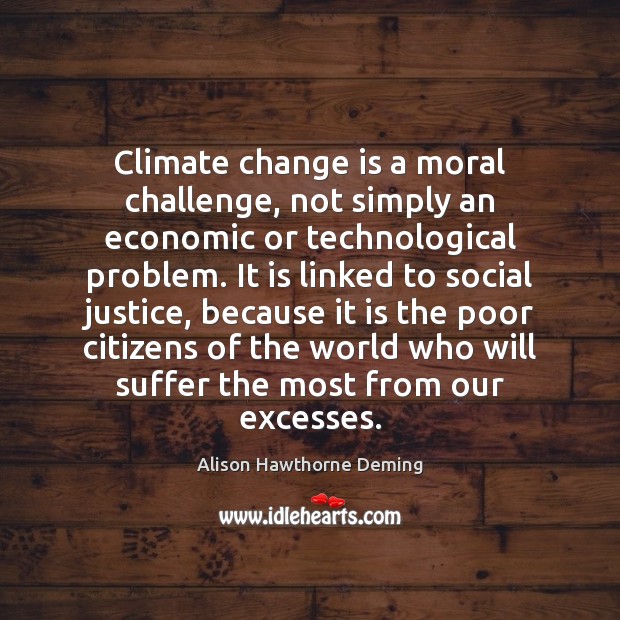 Climate change is a moral challenge, not simply an economic or technological Climate Quotes Image
