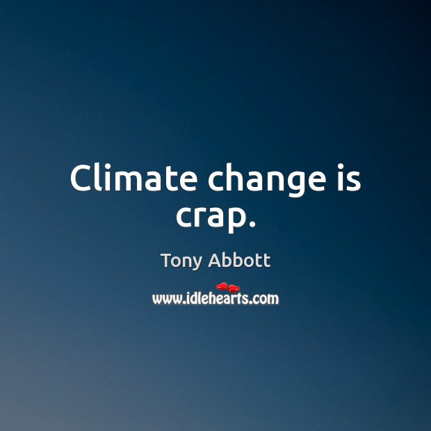Climate change is crap. Change Quotes Image
