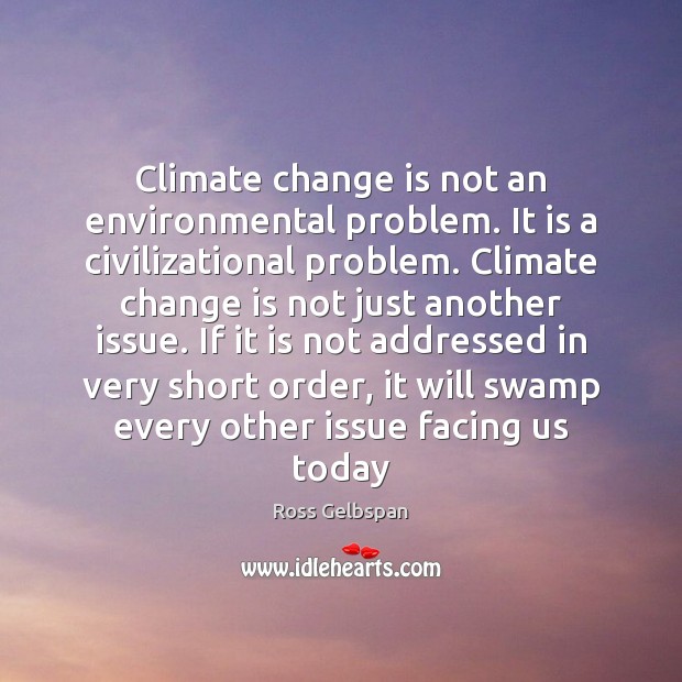 Climate change is not an environmental problem. It is a civilizational problem. Climate Quotes Image