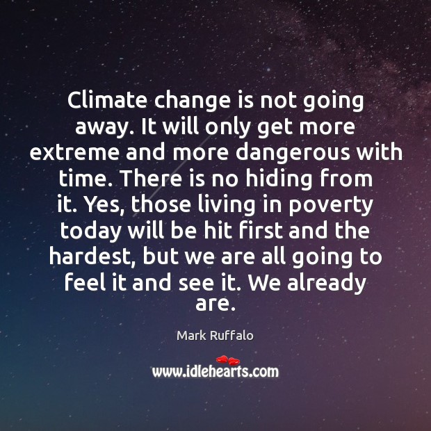 Climate change is not going away. It will only get more extreme Mark Ruffalo Picture Quote