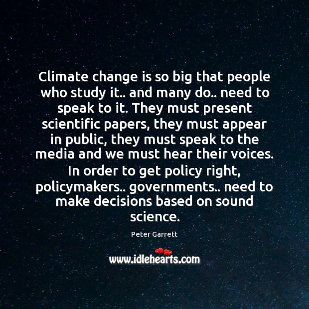 Climate change is so big that people who study it.. and many Climate Change Quotes Image