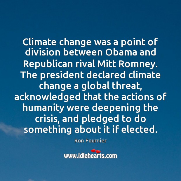 Climate change was a point of division between Obama and Republican rival Climate Quotes Image