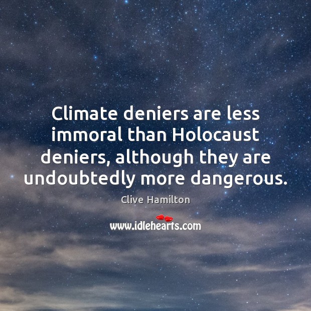 Climate deniers are less immoral than Holocaust deniers, although they are undoubtedly Image