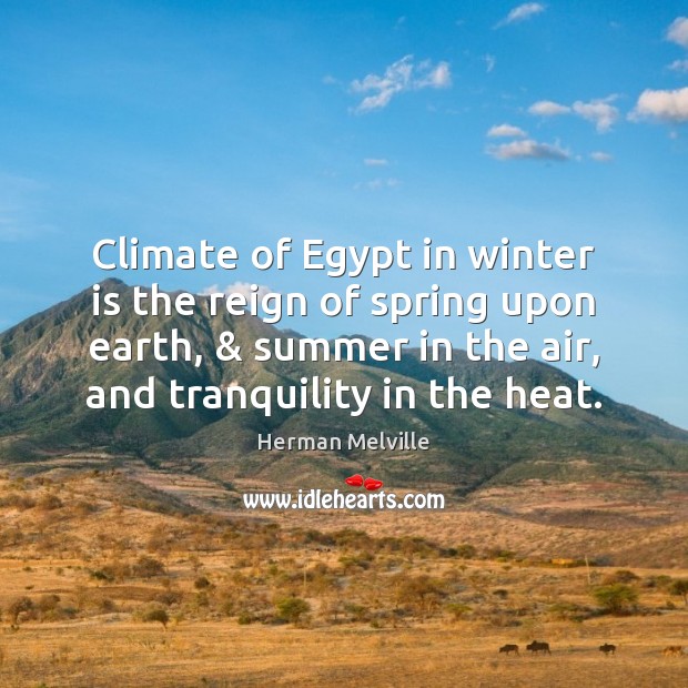 Climate of Egypt in winter is the reign of spring upon earth, & Summer Quotes Image