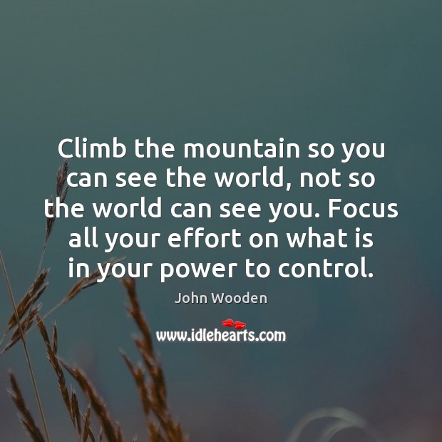 Climb the mountain so you can see the world, not so the Image