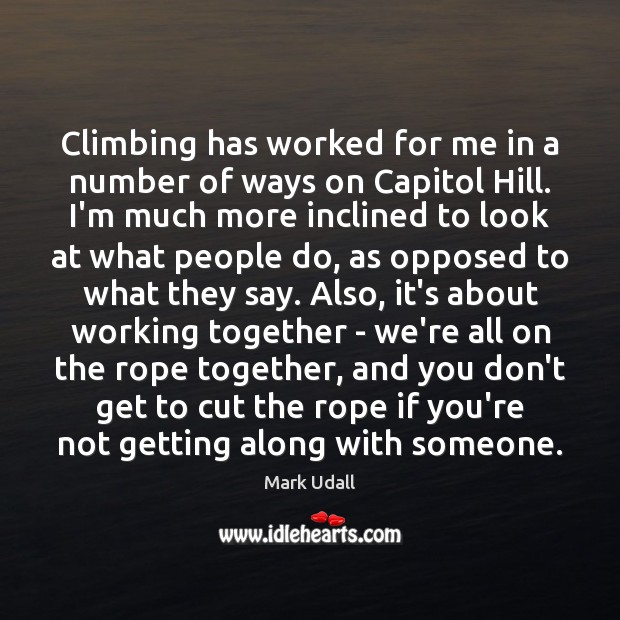 Climbing has worked for me in a number of ways on Capitol Mark Udall Picture Quote