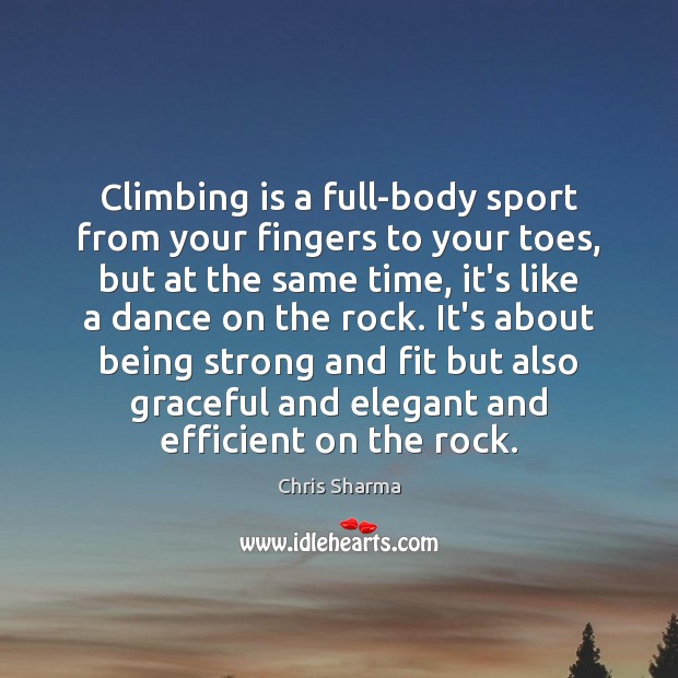 Climbing is a full-body sport from your fingers to your toes, but Being Strong Quotes Image