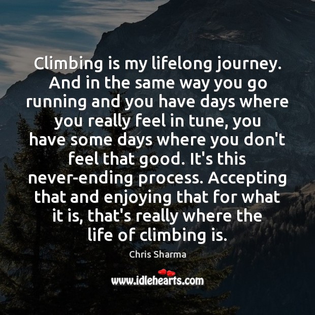 Climbing is my lifelong journey. And in the same way you go Chris Sharma Picture Quote