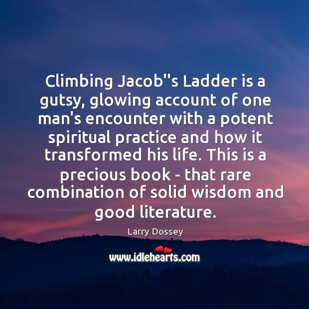 Climbing Jacob”s Ladder is a gutsy, glowing account of one man’s encounter 