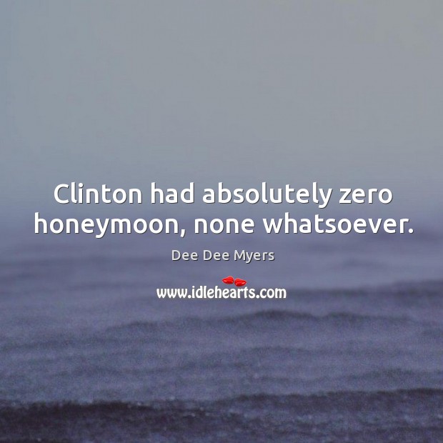 Clinton had absolutely zero honeymoon, none whatsoever. Image