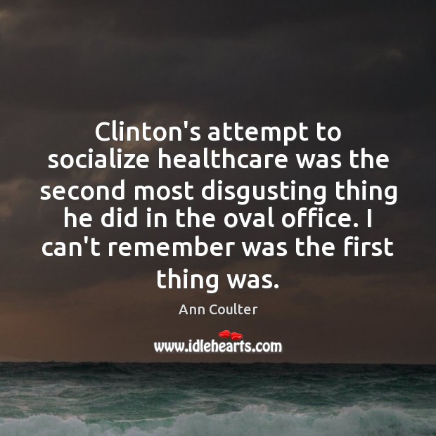 Clinton’s attempt to socialize healthcare was the second most disgusting thing he Image