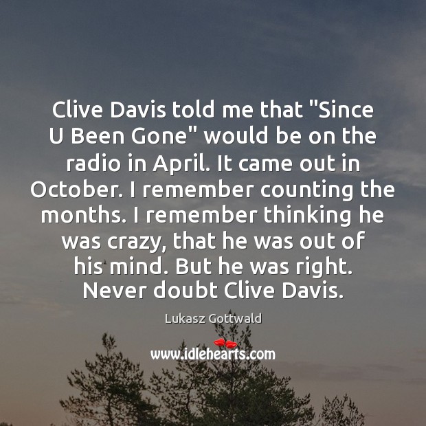 Clive Davis told me that “Since U Been Gone” would be on Lukasz Gottwald Picture Quote