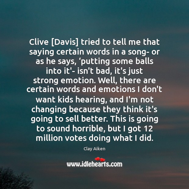 Clive [Davis] tried to tell me that saying certain words in a Clay Aiken Picture Quote