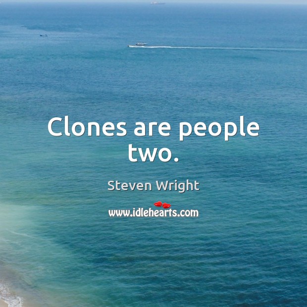Clones are people two. Steven Wright Picture Quote