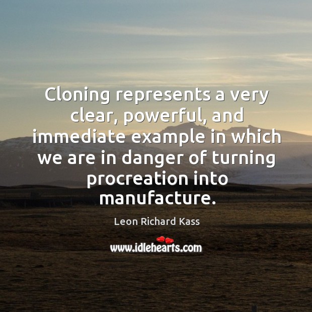 Cloning represents a very clear, powerful Leon Richard Kass Picture Quote