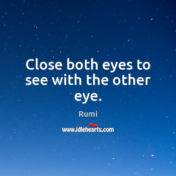 Close both eyes to see with the other eye. Image