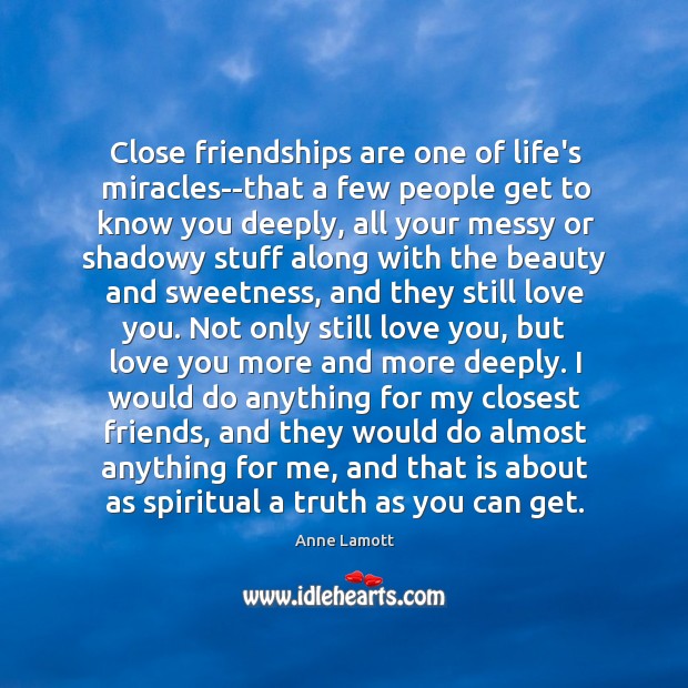 Close friendships are one of life’s miracles–that a few people get to Image