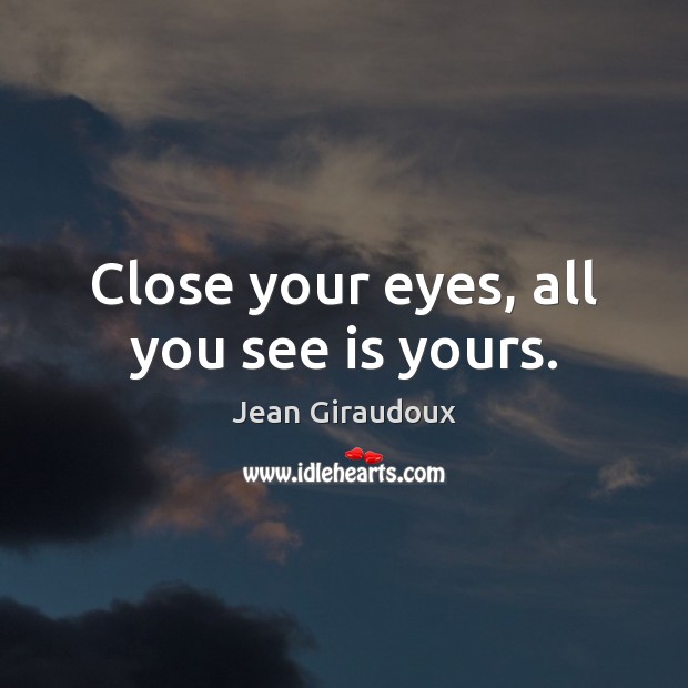 Close your eyes, all you see is yours. Image