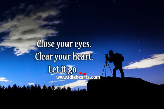 Clear your heart. Let it go. Positive Quotes Image
