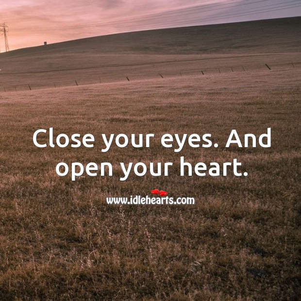 Close your eyes. And open your heart. Heart Quotes Image