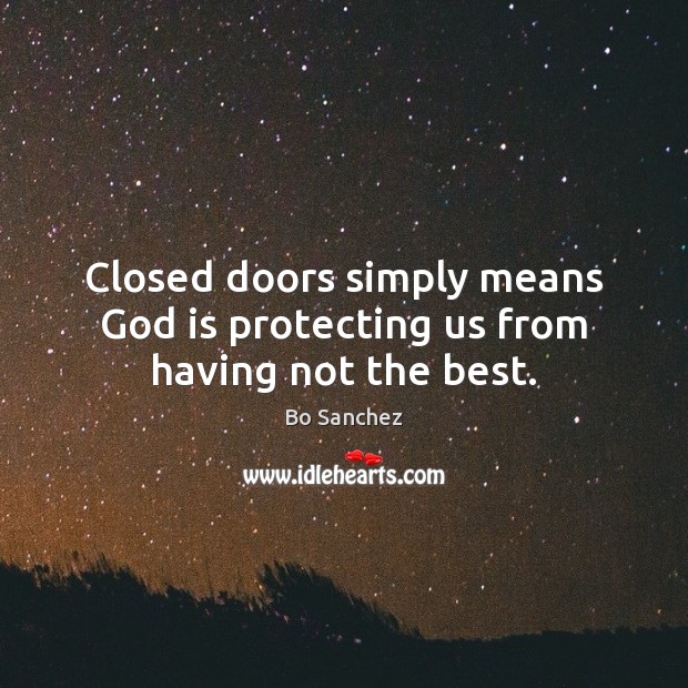 Closed doors simply means God is protecting us from having not the best. Bo Sanchez Picture Quote
