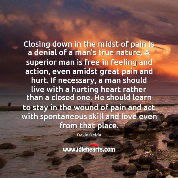 Closing down in the midst of pain is a denial of a Hurt Quotes Image