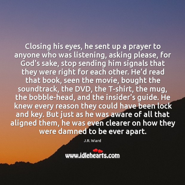 Closing his eyes, he sent up a prayer to anyone who was J.R. Ward Picture Quote