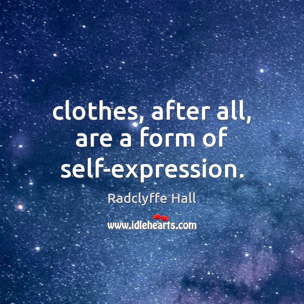 Clothes, after all, are a form of self-expression. Radclyffe Hall Picture Quote
