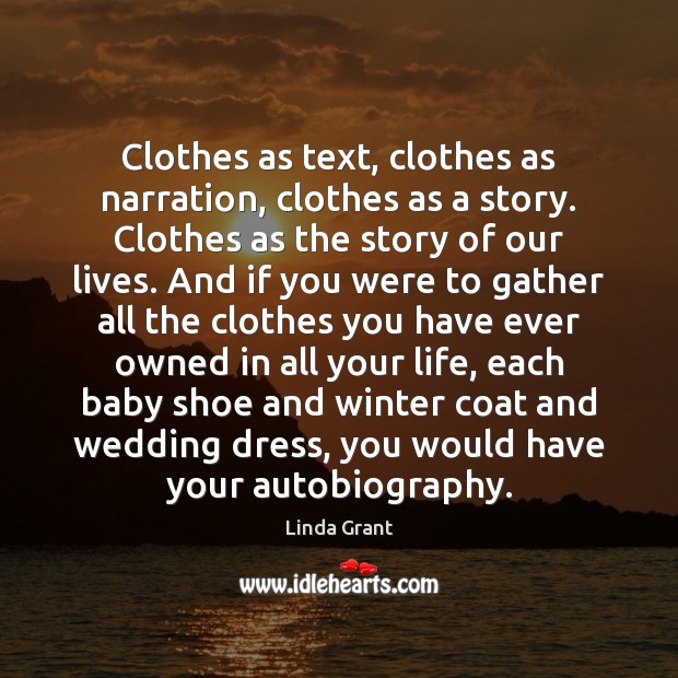 Clothes as text, clothes as narration, clothes as a story. Clothes as Image