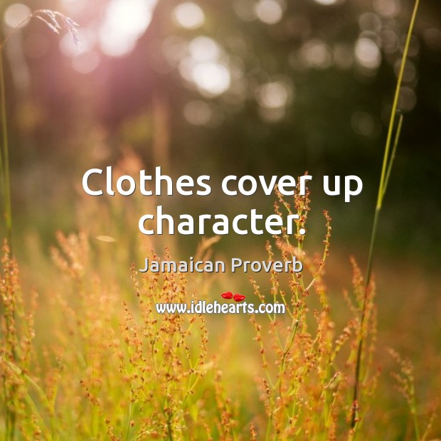 Clothes cover up character. Jamaican Proverbs Image