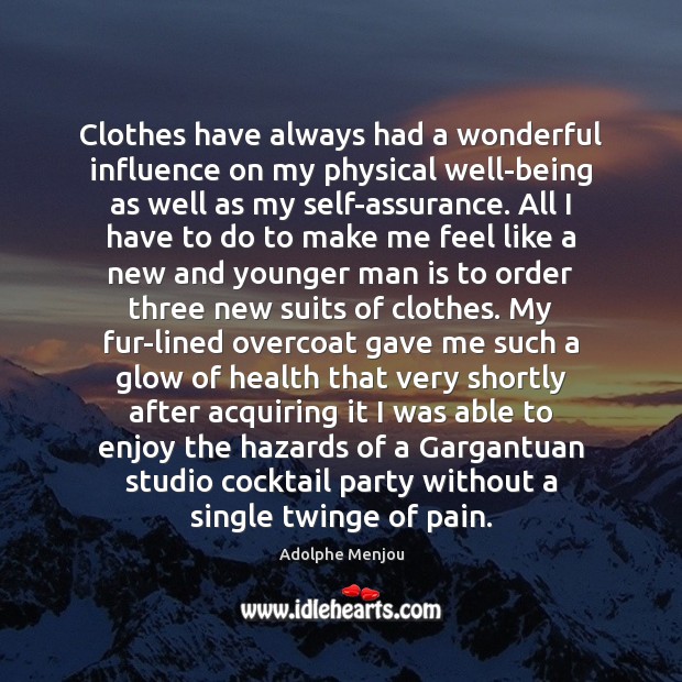 Clothes have always had a wonderful influence on my physical well-being as Image