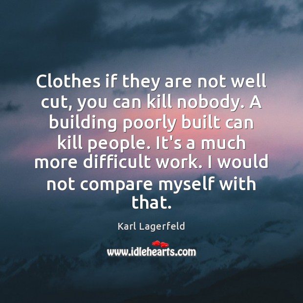 Clothes if they are not well cut, you can kill nobody. A Image