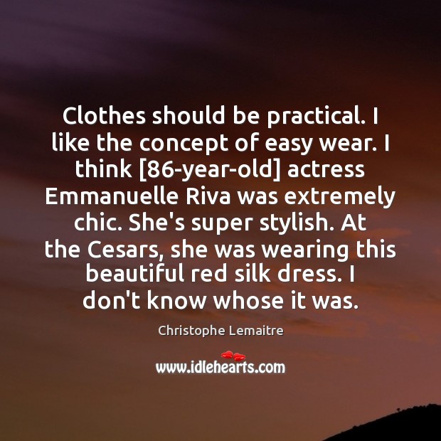 Clothes should be practical. I like the concept of easy wear. I Christophe Lemaitre Picture Quote