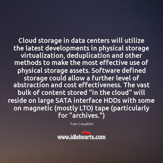 Cloud storage in data centers will utilize the latest developments in physical Tom Coughlin Picture Quote