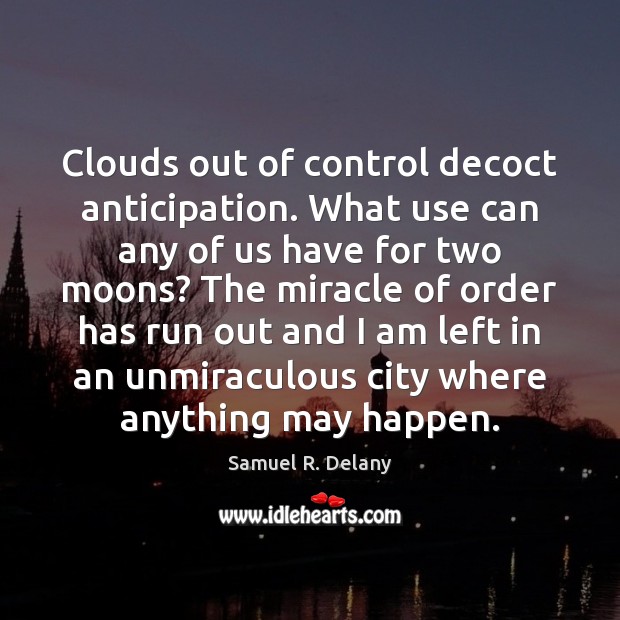Clouds out of control decoct anticipation. What use can any of us Samuel R. Delany Picture Quote