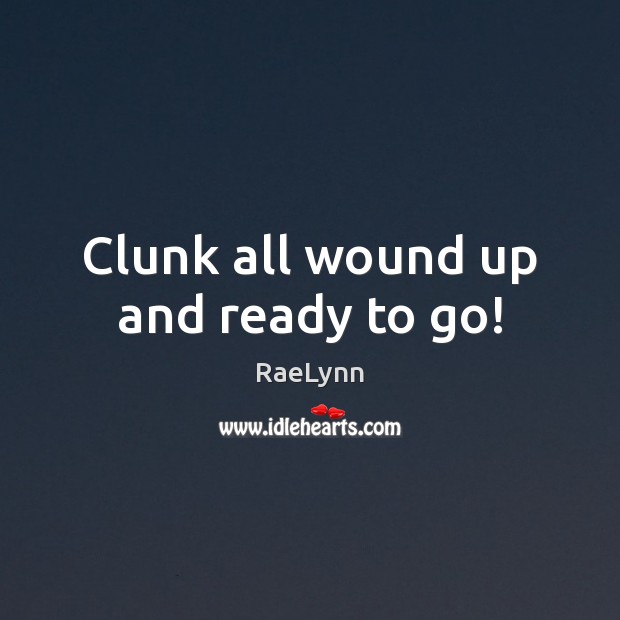 Clunk all wound up and ready to go! Image
