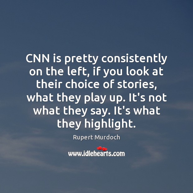 CNN is pretty consistently on the left, if you look at their Image
