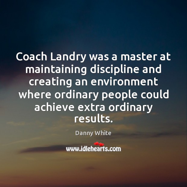 Coach Landry was a master at maintaining discipline and creating an environment Image