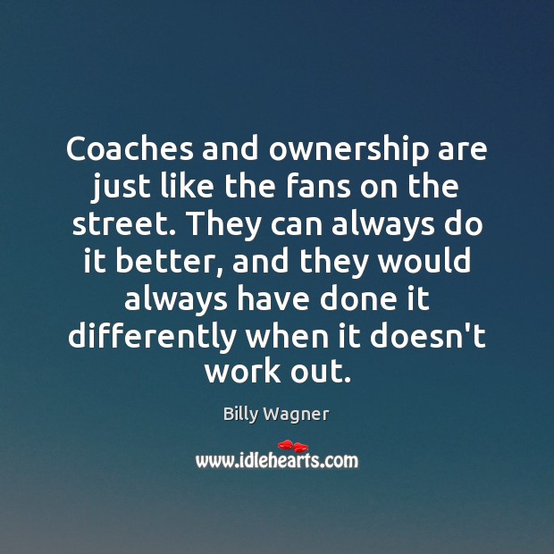 Coaches and ownership are just like the fans on the street. They Image