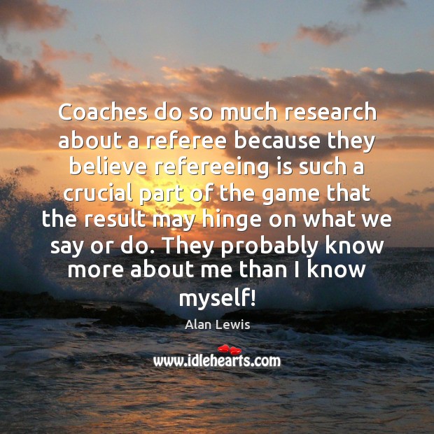 Coaches do so much research about a referee because they believe refereeing Image