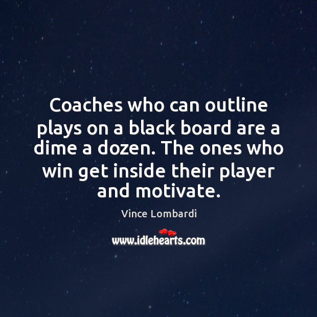 Coaches who can outline plays on a black board are a dime Vince Lombardi Picture Quote