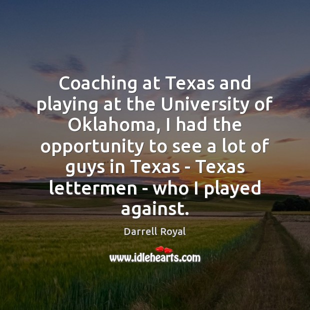 Coaching at Texas and playing at the University of Oklahoma, I had Darrell Royal Picture Quote