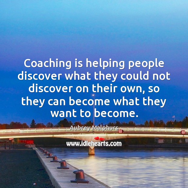 Coaching is helping people discover what they could not discover on their Aubrey Malphurs Picture Quote