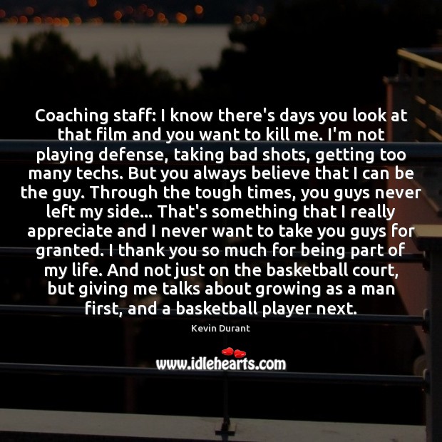 Coaching staff: I know there’s days you look at that film and Kevin Durant Picture Quote